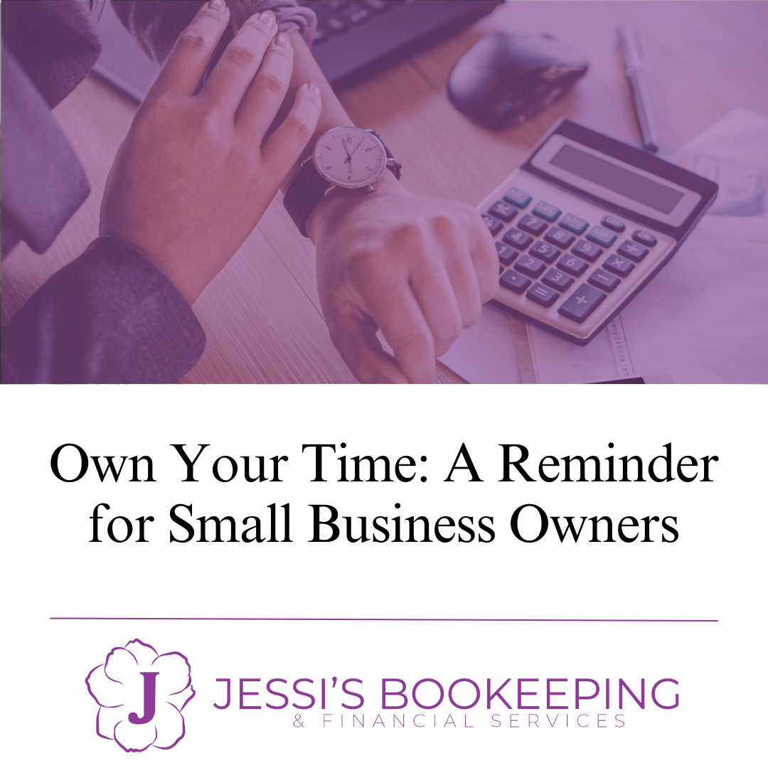 A picture of someone checking their watch with a purple background layered on the picture. The blog title, in a white box below the image, reads "Own Your Time: A Reminder for Small Businesses Owners." A logo that's purple, with a flower and a J in the center, reads "Jessi's Bookkeeping & Financial Services."